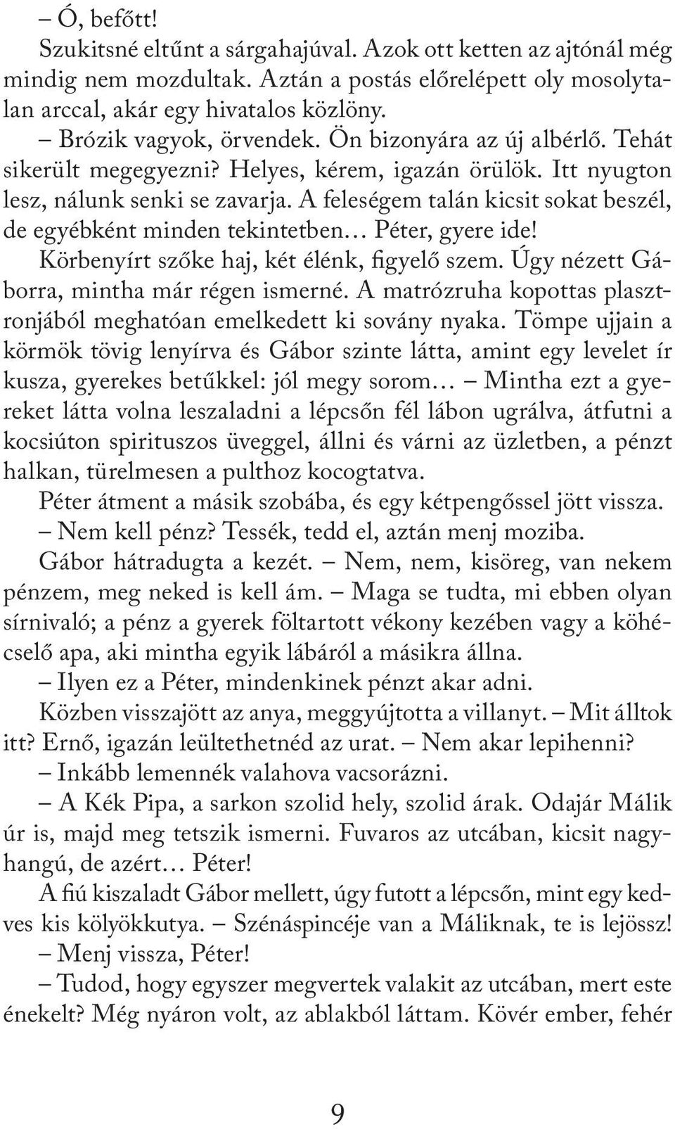 A feleségem talán kicsit sokat beszél, de egyébként minden tekintetben Péter, gyere ide! Körbenyírt szőke haj, két élénk, figyelő szem. Úgy nézett Gáborra, mintha már régen ismerné.