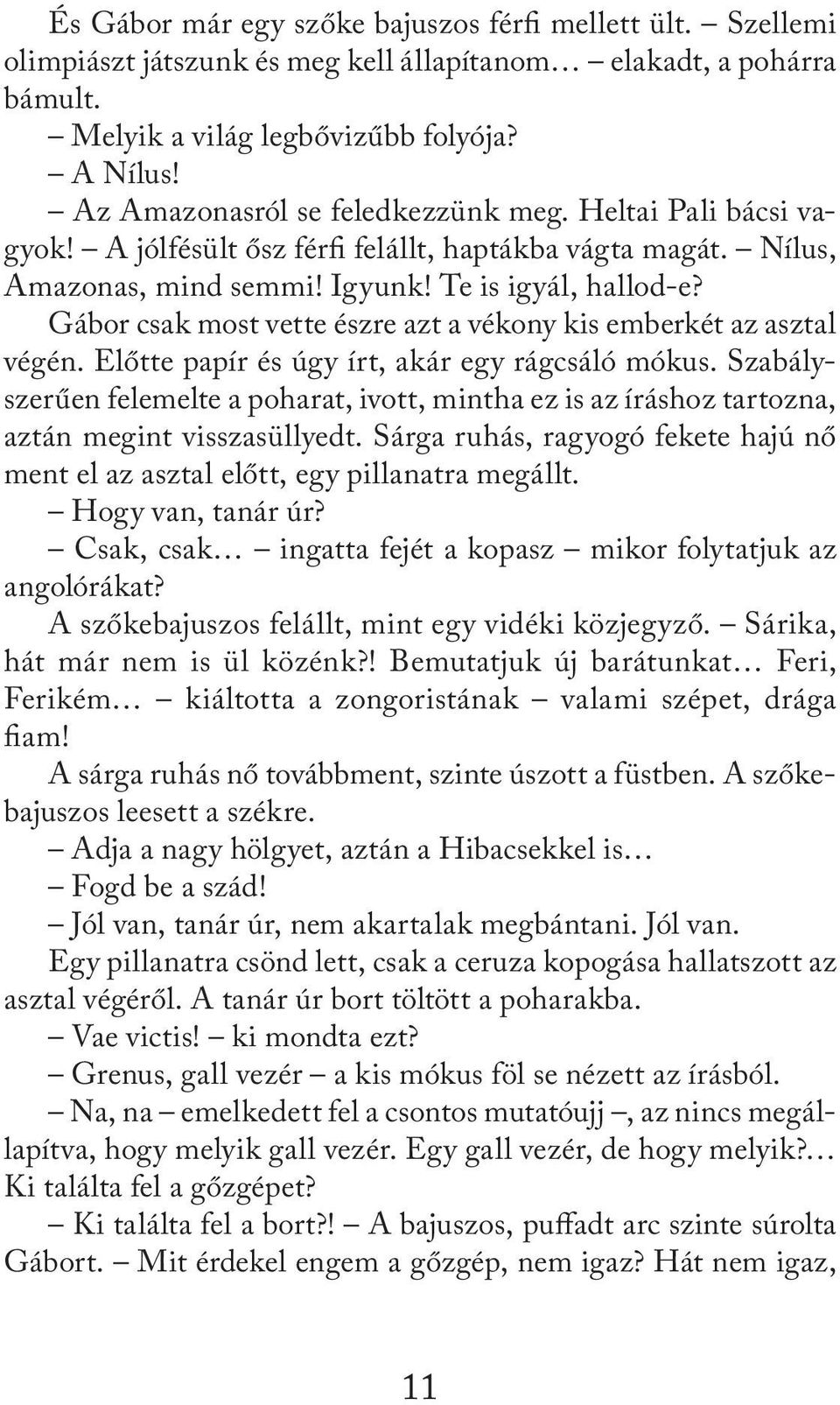 Gábor csak most vette észre azt a vékony kis emberkét az asztal végén. Előtte papír és úgy írt, akár egy rágcsáló mókus.