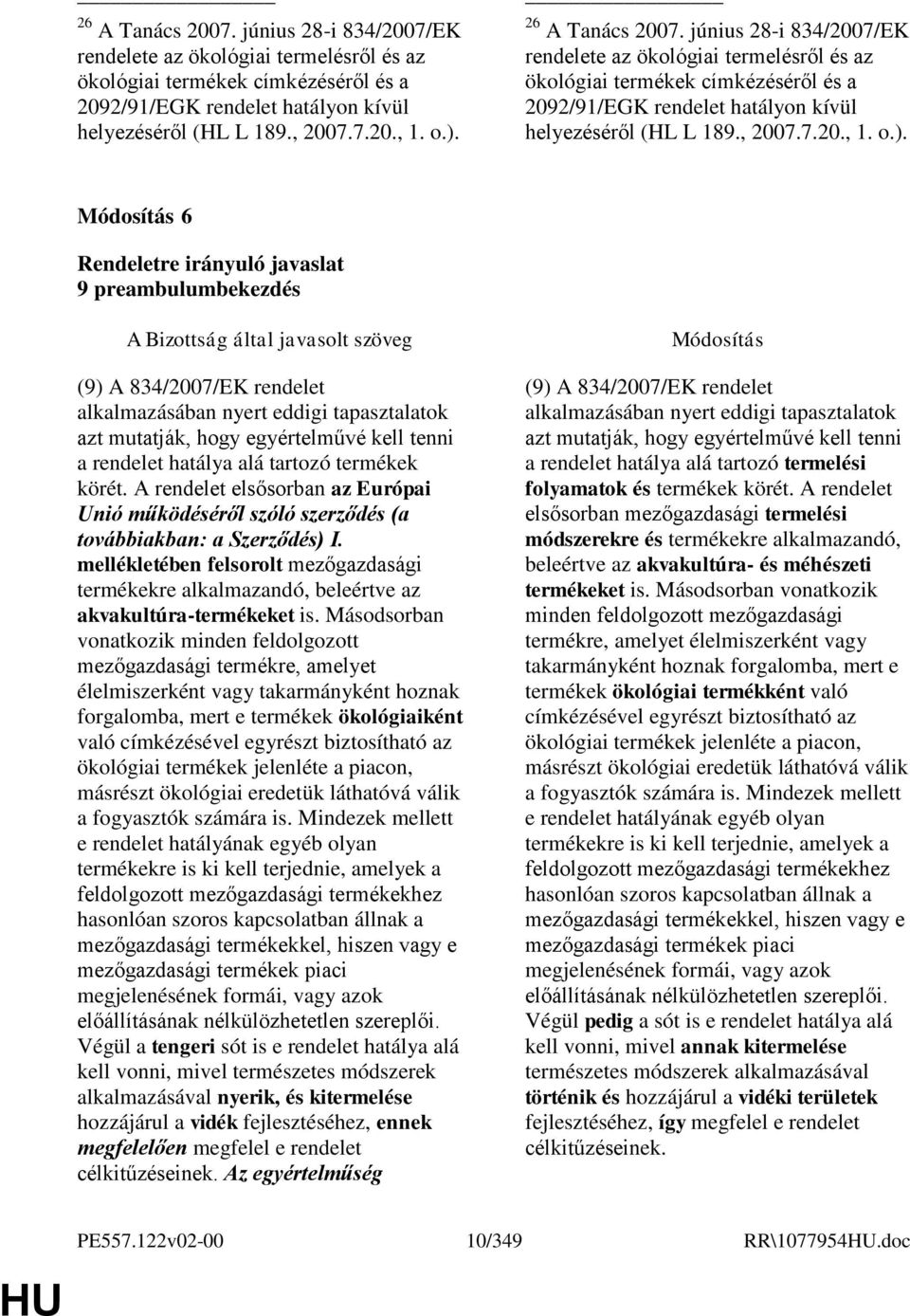 A rendelet elsősorban az Európai Unió működéséről szóló szerződés (a továbbiakban: a Szerződés) I.