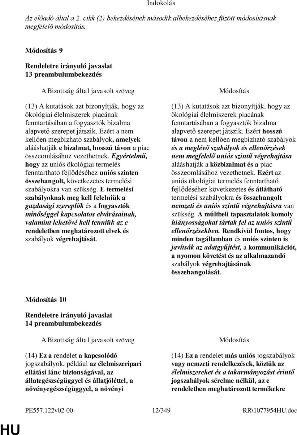 Ezért a nem kellően megbízható szabályok, amelyek alááshatják e bizalmat, hosszú távon a piac összeomlásához vezethetnek.