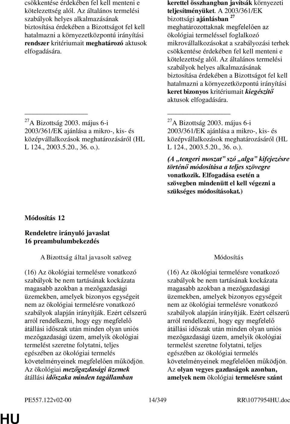 27 A Bizottság 2003. május 6-i 2003/361/EK ajánlása a mikro-, kis- és középvállalkozások meghatározásáról (HL L 124., 2003.5.20., 36. o.). kerettel összhangban javítsák környezeti teljesítményüket.