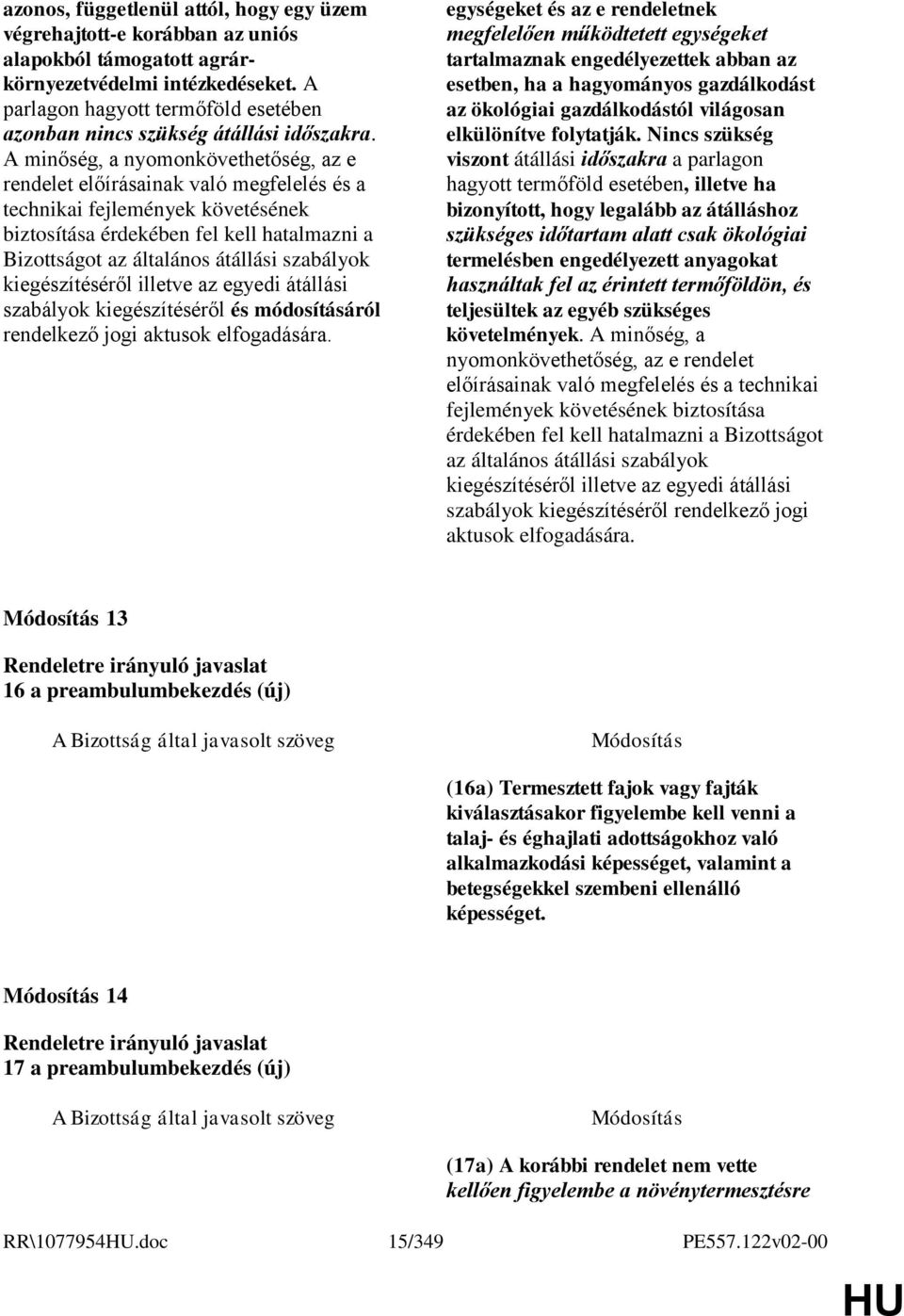 A minőség, a nyomonkövethetőség, az e rendelet előírásainak való megfelelés és a technikai fejlemények követésének biztosítása érdekében fel kell hatalmazni a Bizottságot az általános átállási