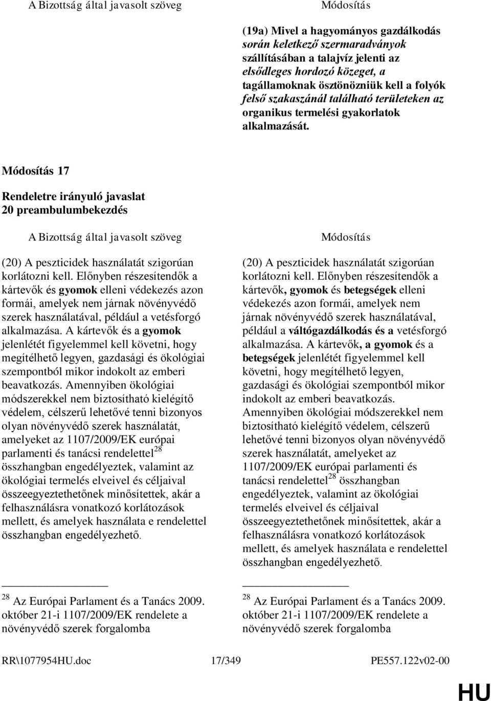 Előnyben részesítendők a kártevők és gyomok elleni védekezés azon formái, amelyek nem járnak növényvédő szerek használatával, például a vetésforgó alkalmazása.