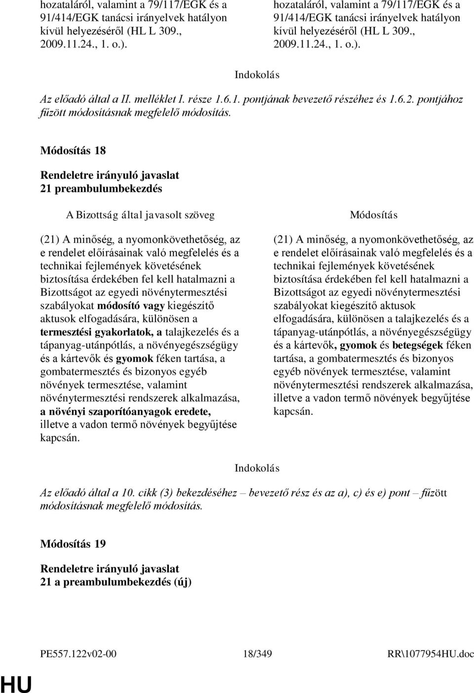 18 21 preambulumbekezdés (21) A minőség, a nyomonkövethetőség, az e rendelet előírásainak való megfelelés és a technikai fejlemények követésének biztosítása érdekében fel kell hatalmazni a