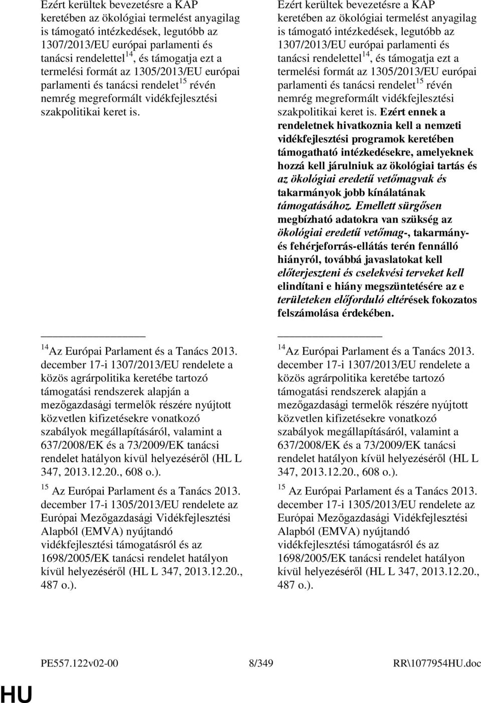 december 17-i 1307/2013/EU rendelete a közös agrárpolitika keretébe tartozó támogatási rendszerek alapján a mezőgazdasági termelők részére nyújtott közvetlen kifizetésekre vonatkozó szabályok