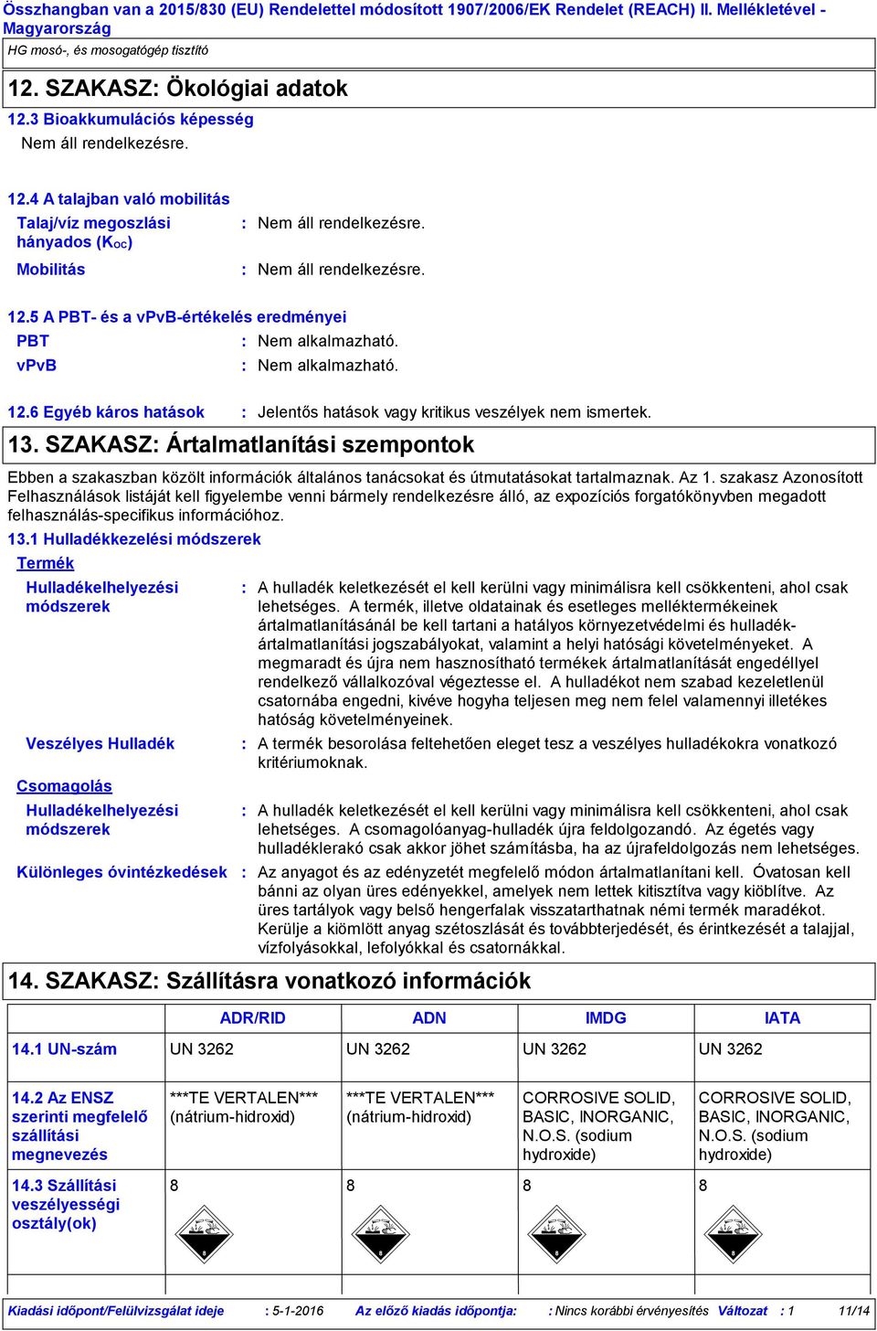 SZAKASZ Ártalmatlanítási szempontok Ebben a szakaszban közölt információk általános tanácsokat és útmutatásokat tartalmaznak. Az 1.