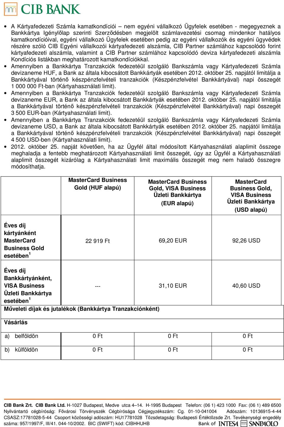 alszámla, valamint a CIB Partner számlához kapcsolódó deviza kártyafedezeti alszámla Kondíciós listákban meghatározott kamatkondíciókkal.