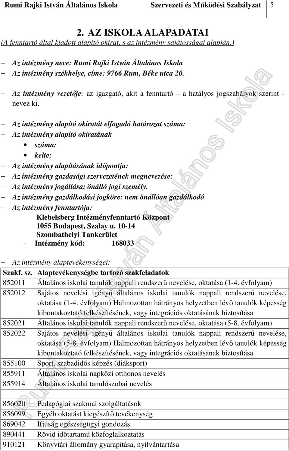 Az intézmény vezetője: az igazgató, akit a fenntartó a hatályos jogszabályok szerint - nevez ki.