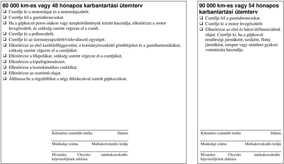 Cserélje ki az üzemanyagszűrőt/vízleválasztó egységet.