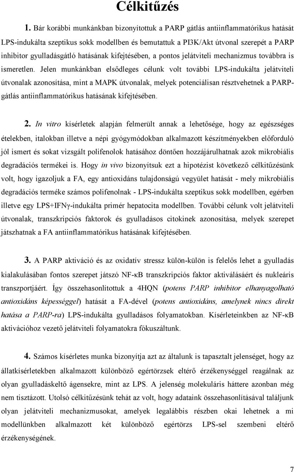 hatásának kifejtésében, a pontos jelátviteli mechanizmus továbbra is ismeretlen.