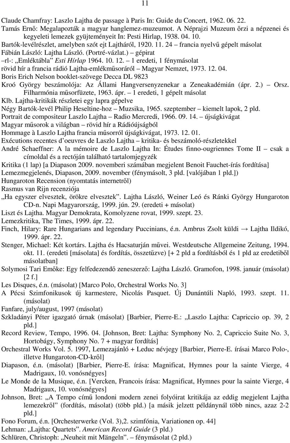 24 francia nyelvű gépelt másolat Fábián László: Lajtha László. (Portré-vázlat.) gépirat rl-: Emléktábla Esti Hírlap 1964. 10. 12.