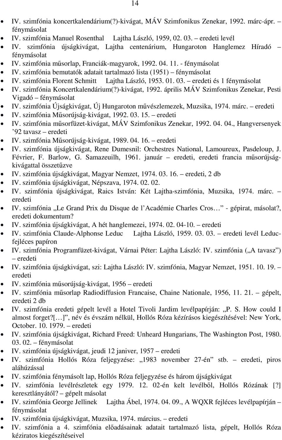 szimfónia bemutatók adatait tartalmazó lista (1951) fénymásolat IV. szimfónia Florent Schmitt Lajtha László, 1953. 01. 03. eredeti és 1 fénymásolat IV. szimfónia Koncertkalendárium(?)-kivágat, 1992.