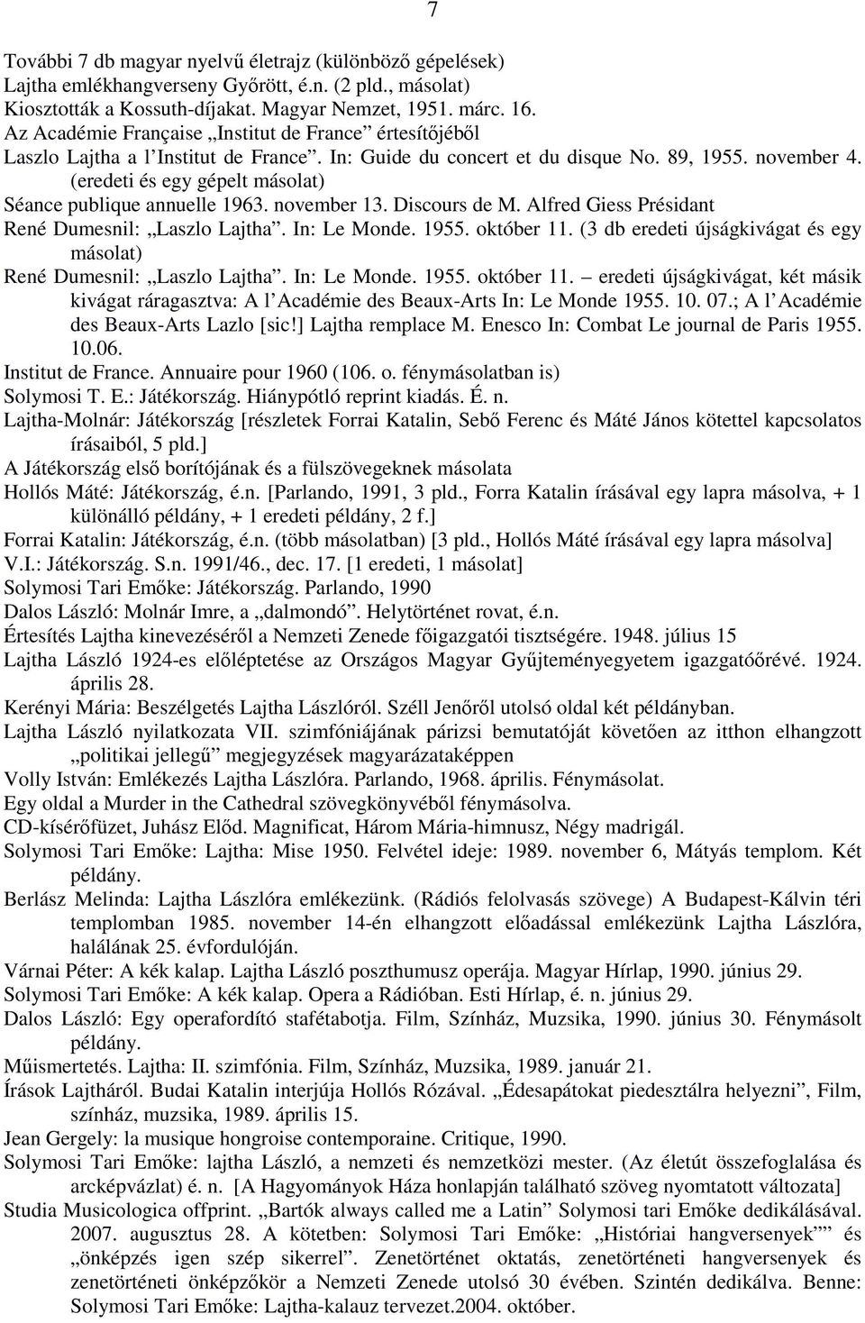 (eredeti és egy gépelt másolat) Séance publique annuelle 1963. november 13. Discours de M. Alfred Giess Présidant René Dumesnil: Laszlo Lajtha. In: Le Monde. 1955. október 11.
