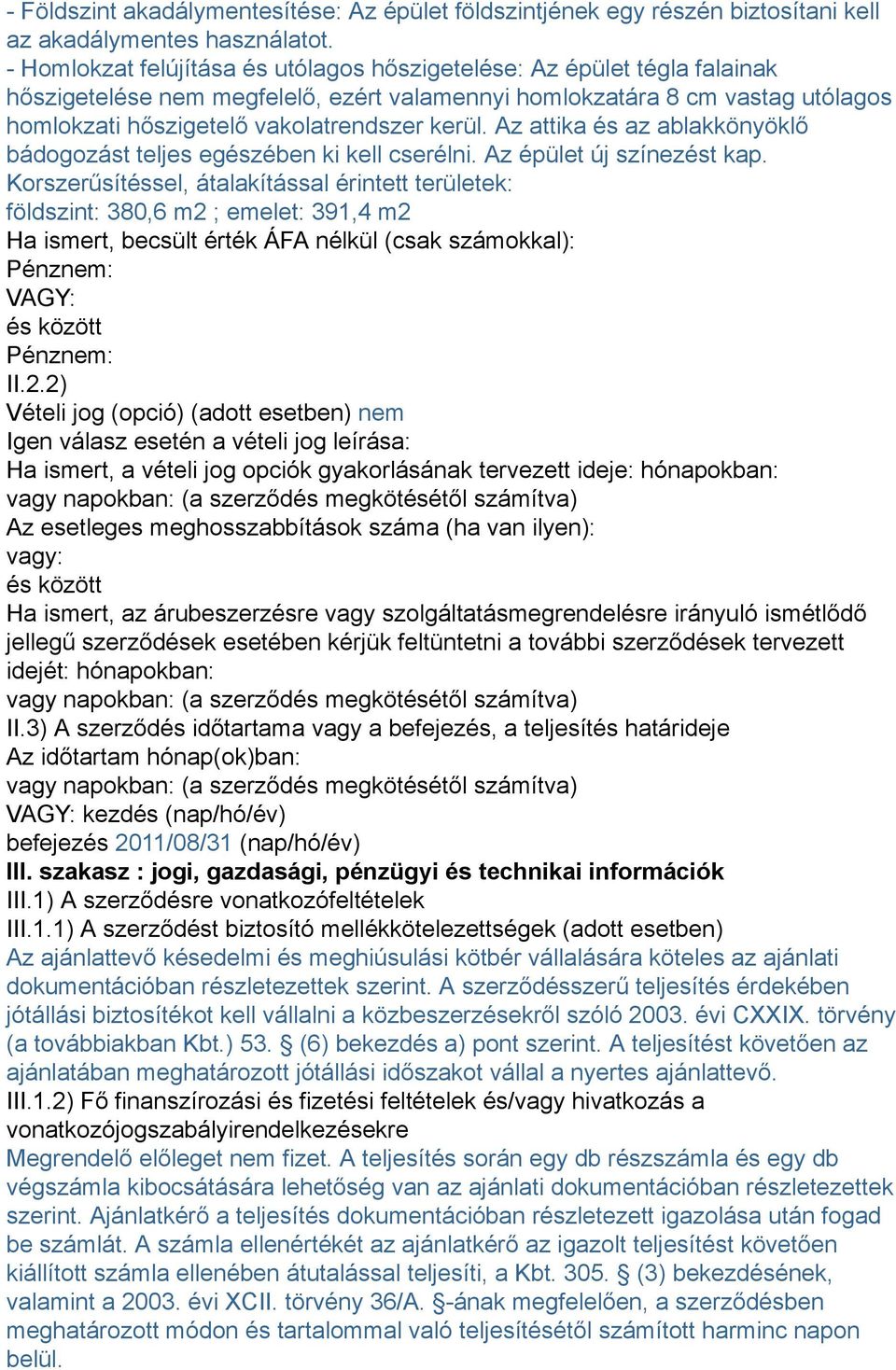 Az attika és az ablakkönyöklő bádogozást teljes egészében ki kell cserélni. Az épület új színezést kap.