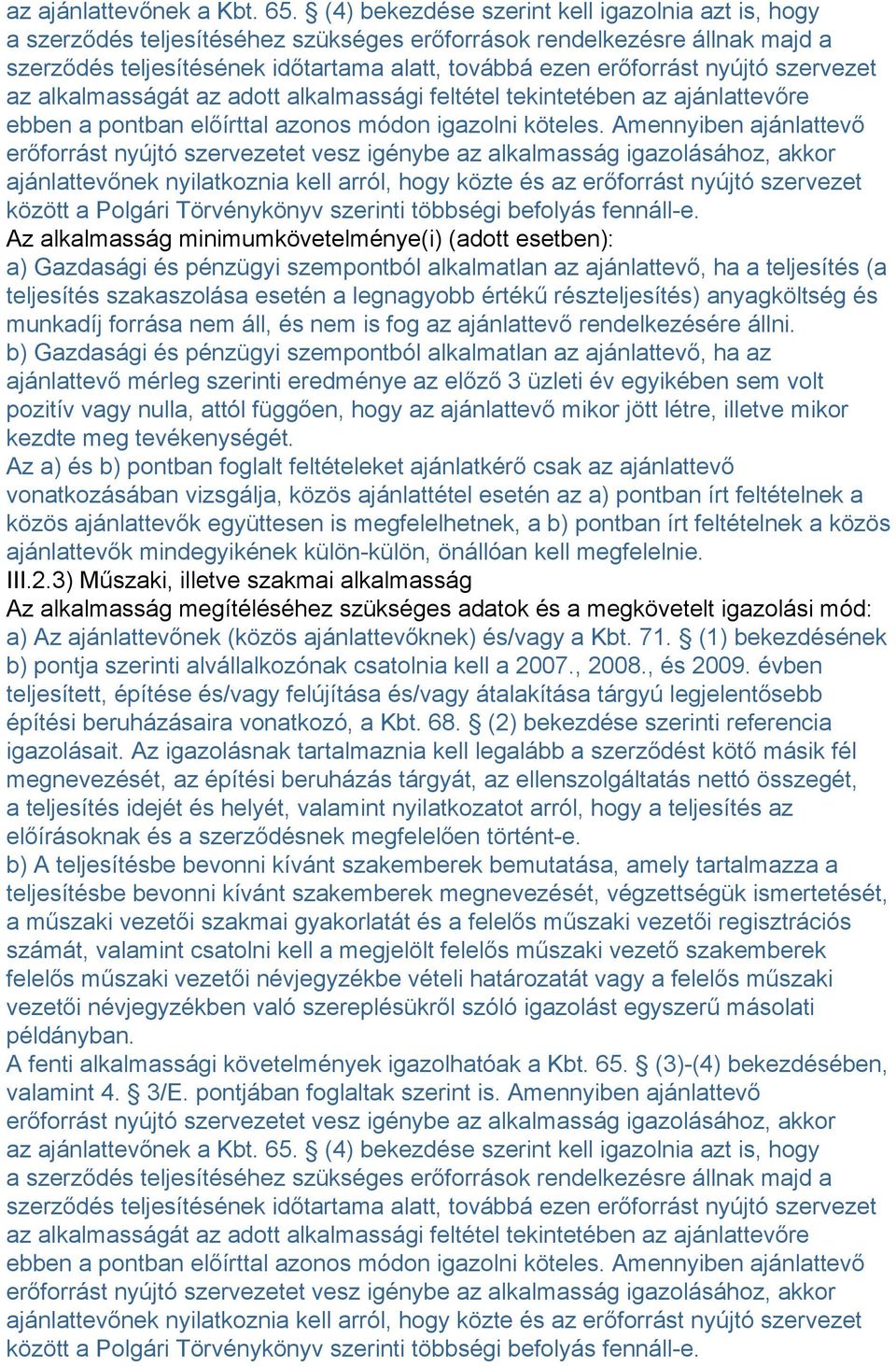 nyújtó szervezet az alkalmasságát az adott alkalmassági feltétel tekintetében az ajánlattevőre ebben a pontban előírttal azonos módon igazolni köteles.