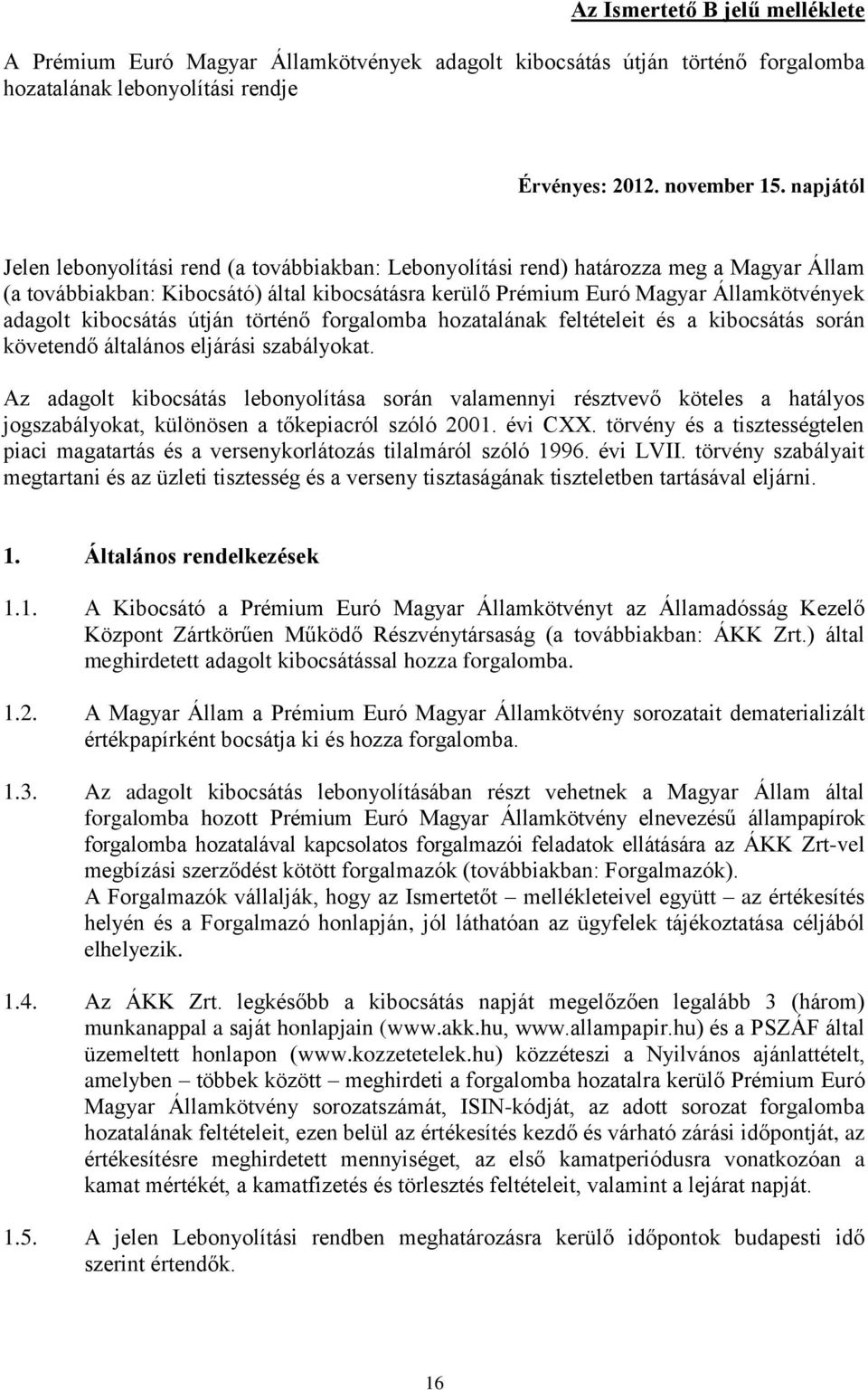 kibocsátás útján történő forgalomba hozatalának feltételeit és a kibocsátás során követendő általános eljárási szabályokat.