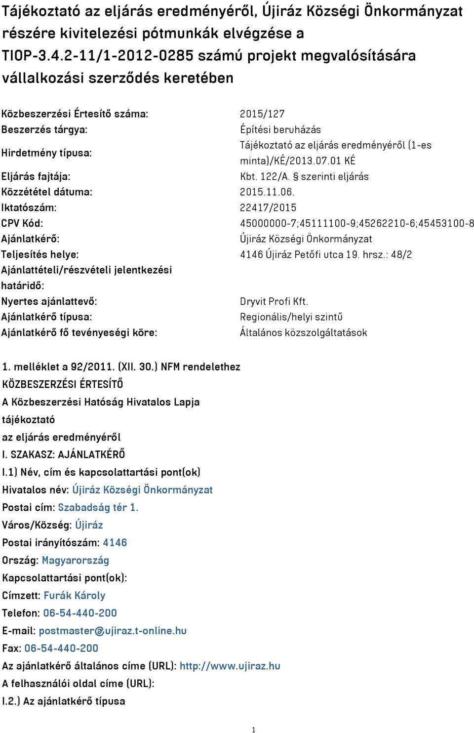 eredményéről (1-es minta)/ké/2013.07.01 KÉ Eljárás fajtája: Kbt. 122/A. szerinti eljárás Közzététel dátuma: 2015.11.06.