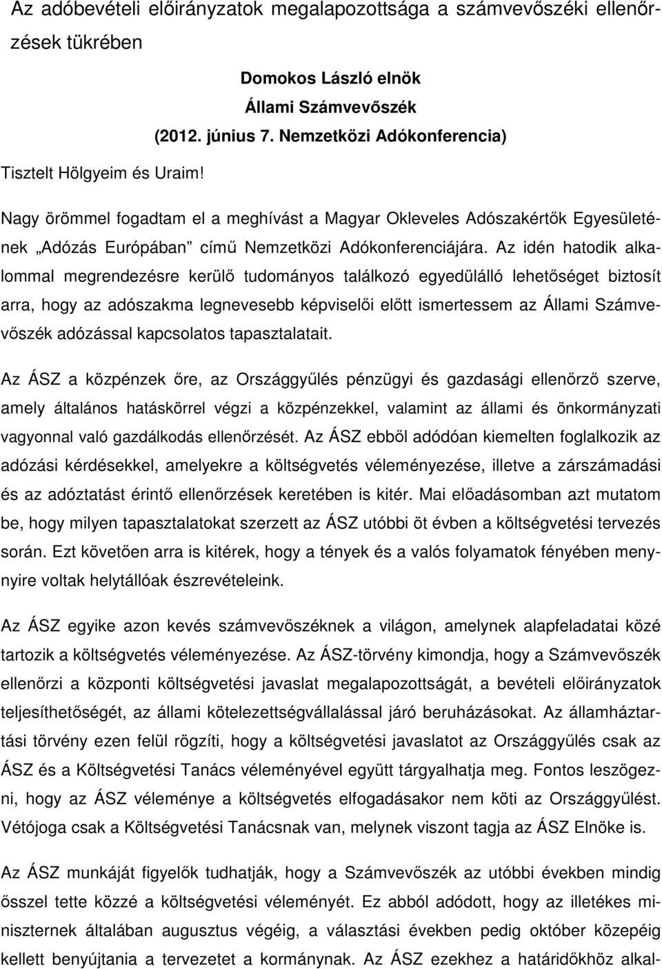 Az idén hatodik alkalommal megrendezésre kerülı tudományos találkozó egyedülálló lehetıséget biztosít arra, hogy az adószakma legnevesebb képviselıi elıtt ismertessem az Állami Számvevıszék adózással