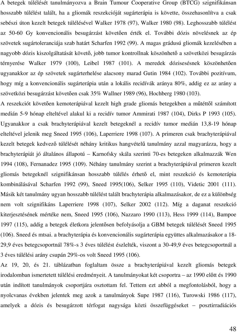 További dózis növelésnek az ép szövetek sugártoleranciája szab határt Scharfen 1992 (99).