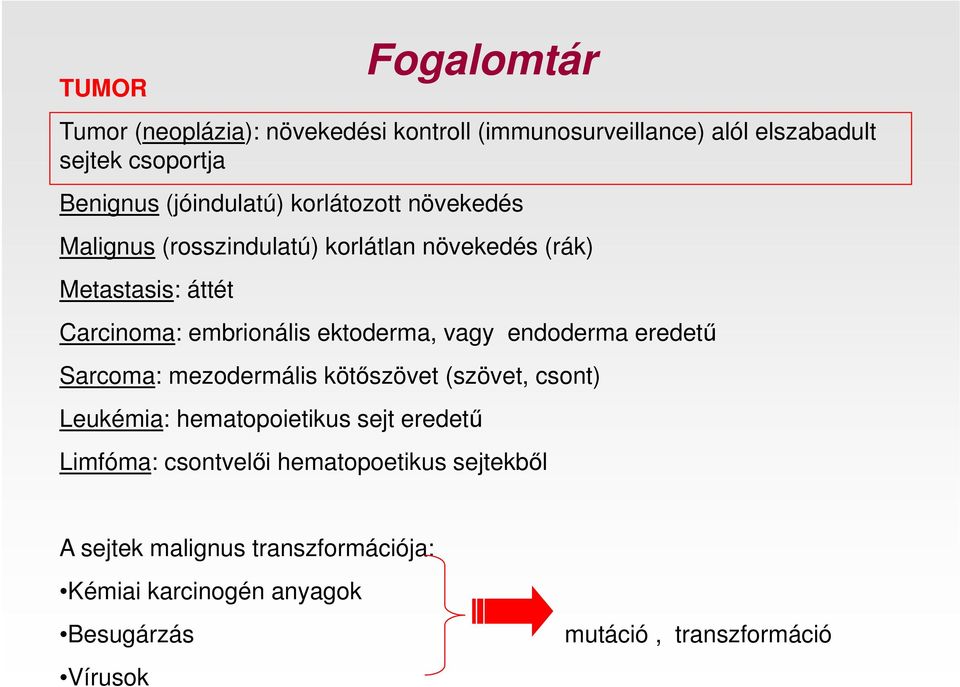 ektoderma, vagy endoderma eredetű Sarcoma: mezodermális kötőszövet (szövet, csont) Leukémia: hematopoietikus sejt eredetű