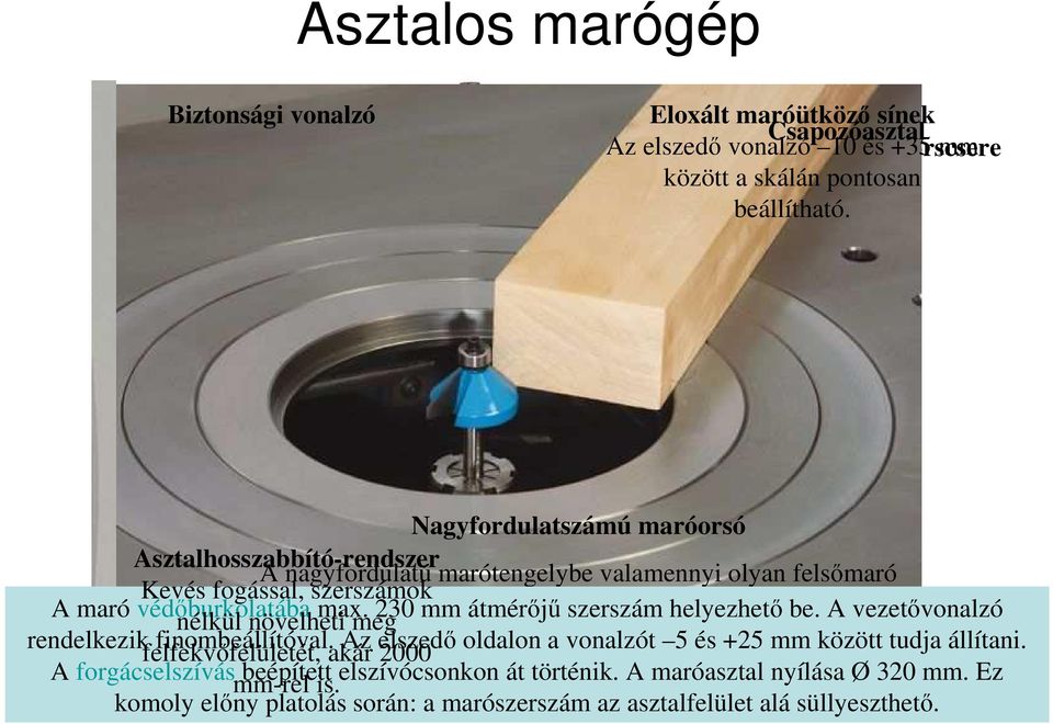 6 16 mm. nélkül növelheti max. meg 230 mm átmérıjő szerszám helyezhetı be. A vezetıvonalzó rendelkezik felfekvıfelületét, finombeállítóval.