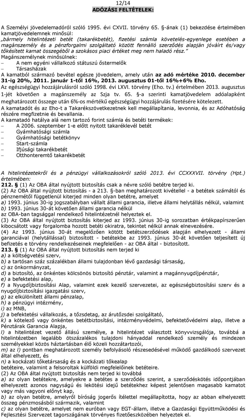 fennálló szerződés alapján jóváírt és/vagy tőkésített kamat összegéből a szokásos piaci értéket meg nem haladó rész.