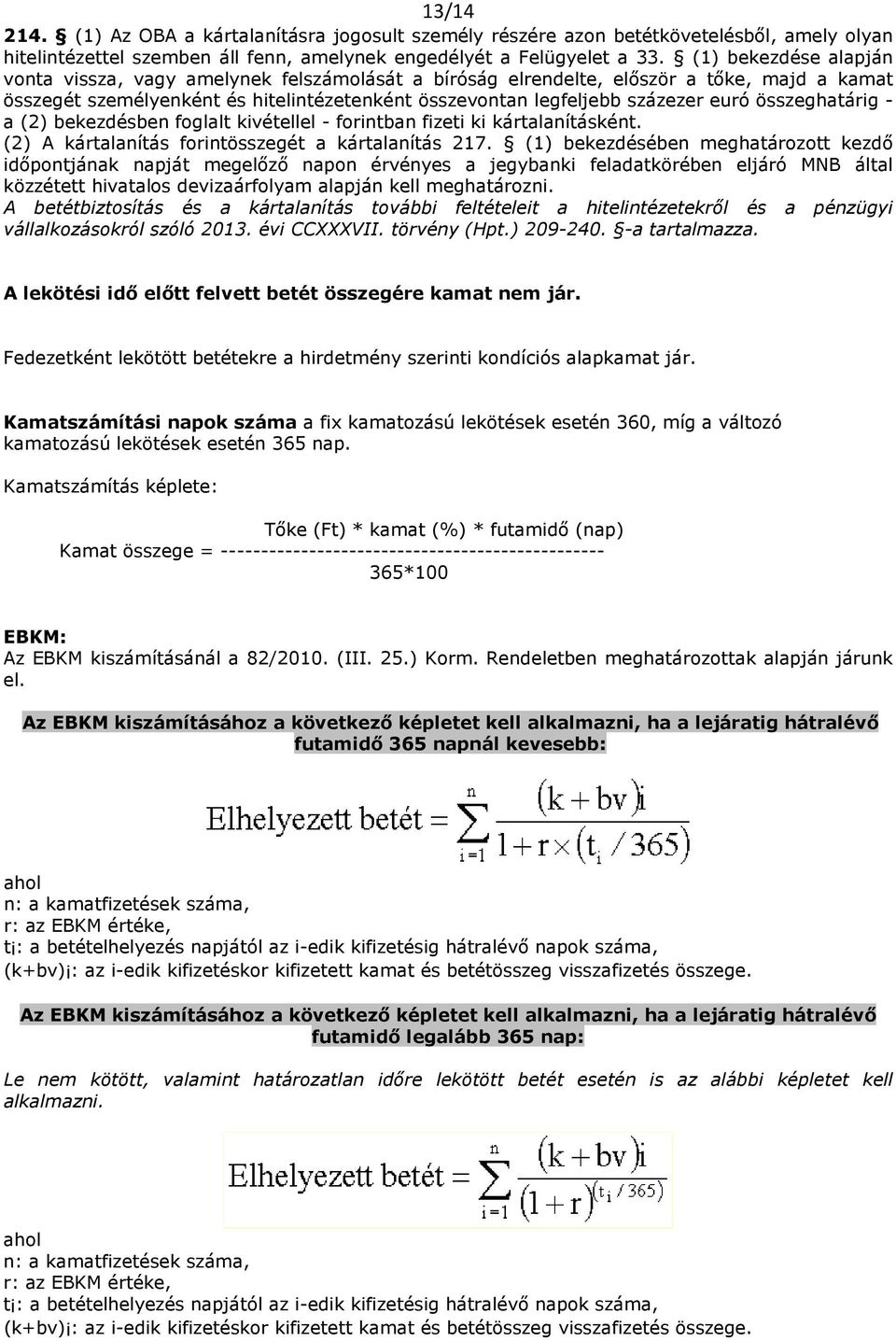 összeghatárig - a (2) bekezdésben foglalt kivétellel - forintban fizeti ki kártalanításként. (2) A kártalanítás forintösszegét a kártalanítás 217.