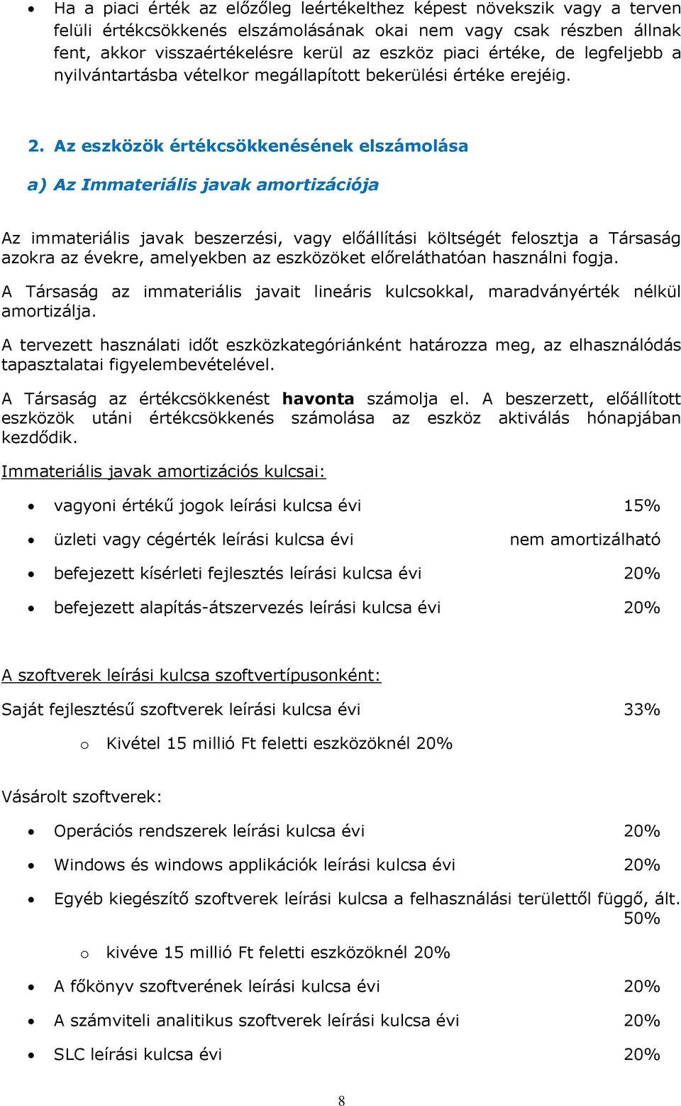 Az eszközök értékcsökkenésének elszámolása a) Az Immateriális javak amortizációja Az immateriális javak beszerzési, vagy előállítási költségét felosztja a Társaság azokra az évekre, amelyekben az