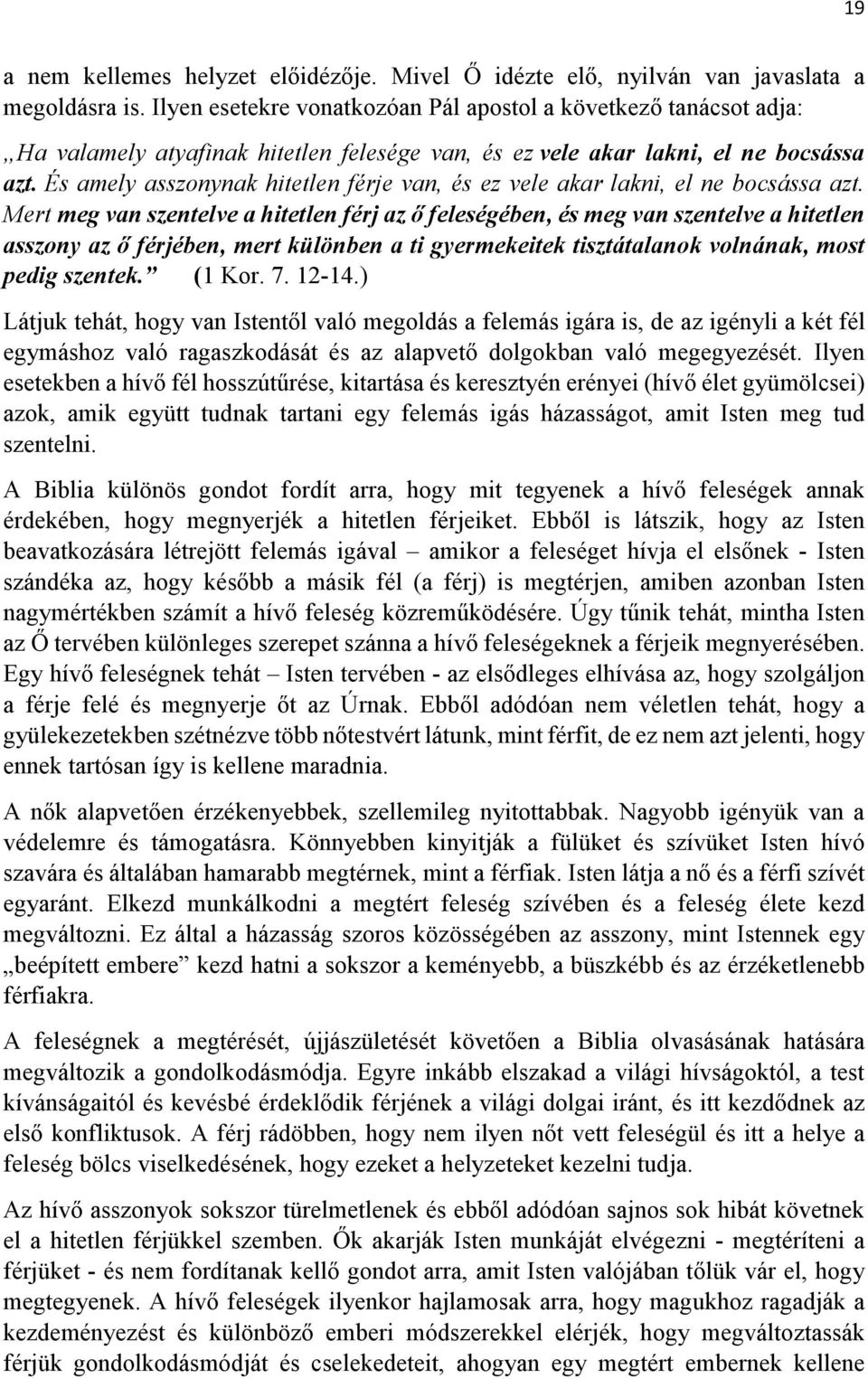 És amely asszonynak hitetlen férje van, és ez vele akar lakni, el ne bocsássa azt.