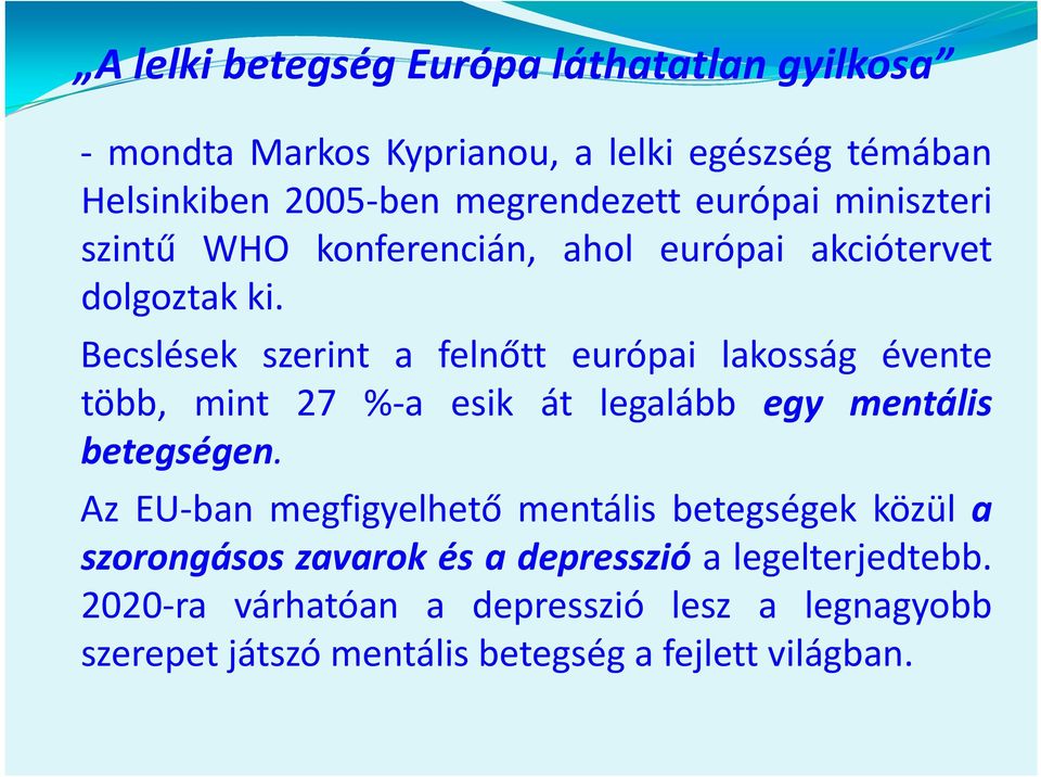 Becslések szerint a felnőtt európai lakosság évente több, mint 27 % a esik át legalább egy mentális betegségen.