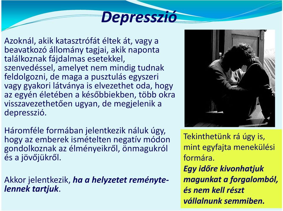 depresszió. Háromféle formában jelentkezik náluk úgy, hogy az emberek ismételten negatív módon gondolkoznak az élményeikről, önmagukról és a jövőjükről.