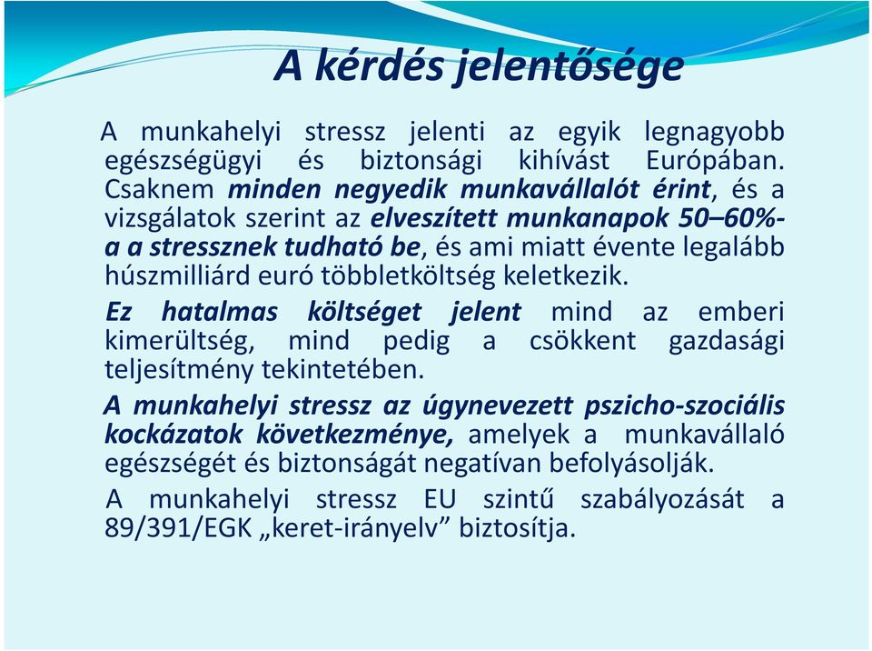 euró többletköltség keletkezik. Ez hatalmas költséget jelent mind az emberi kimerültség, mind pedig a csökkent gazdasági teljesítmény tekintetében.