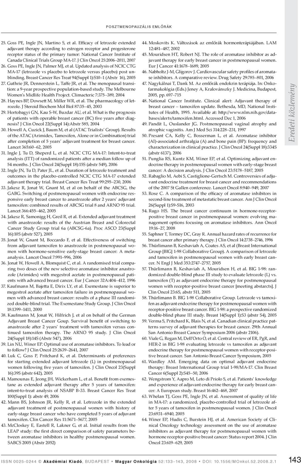 J Clin Oncol 25:2006 2011, 2007 26. Goss PE, Ingle JN, Palmer MJ, et al. Updated analysis of NCIC CTG MA-17 (letrozole vs placebo to letrozole versus placebo) post unblinding.