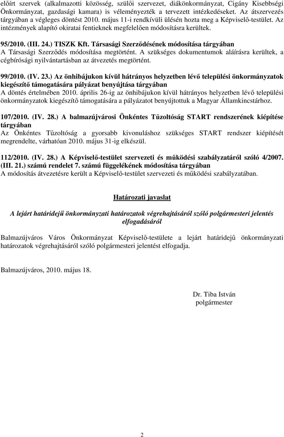 (III. 24.) TISZK Kft. Társasági Szerzıdésének módosítása tárgyában A Társasági Szerzıdés módosítása megtörtént.
