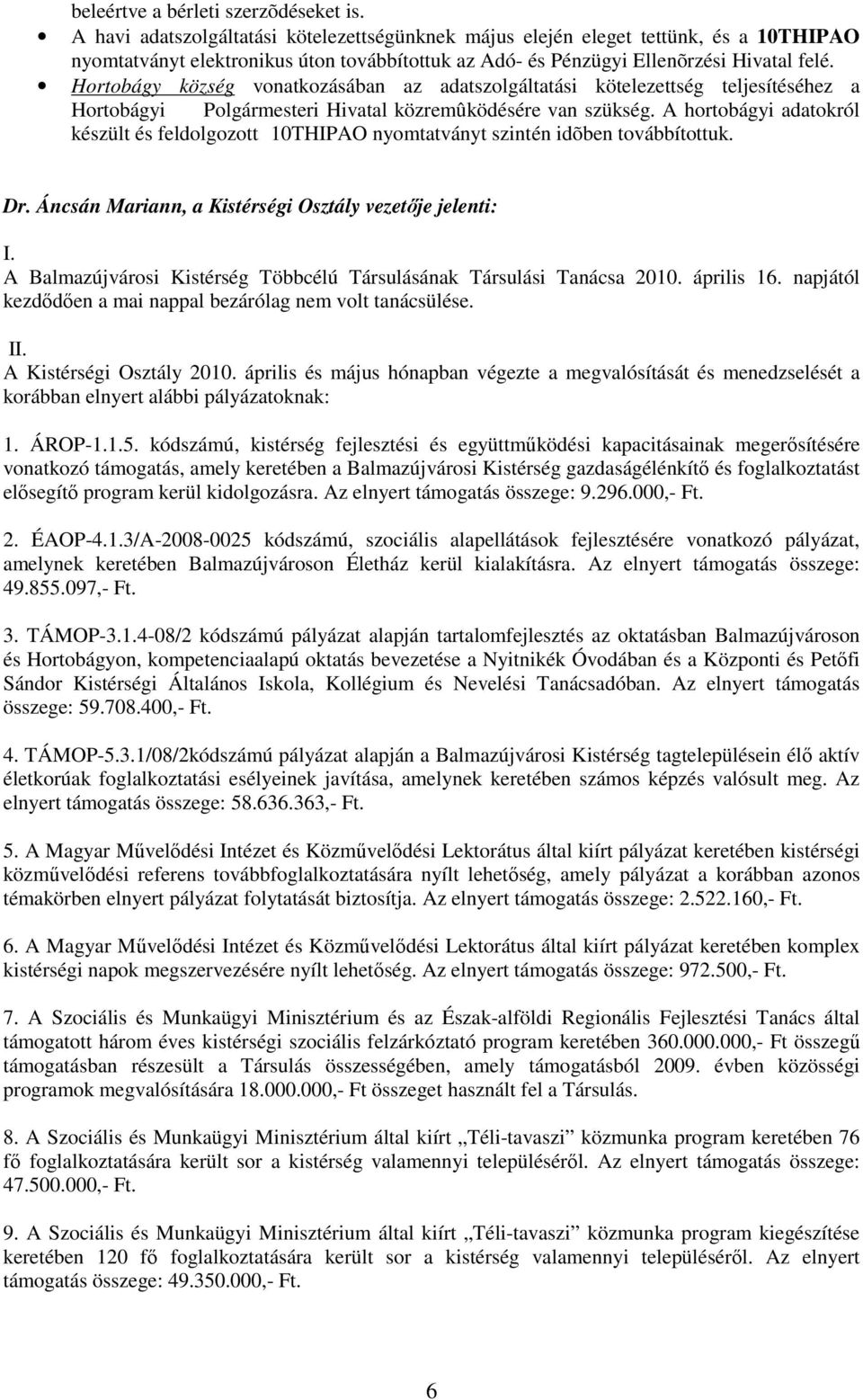 Hortobágy község vonatkozásában az adatszolgáltatási kötelezettség teljesítéséhez a Hortobágyi Polgármesteri Hivatal közremûködésére van szükség.