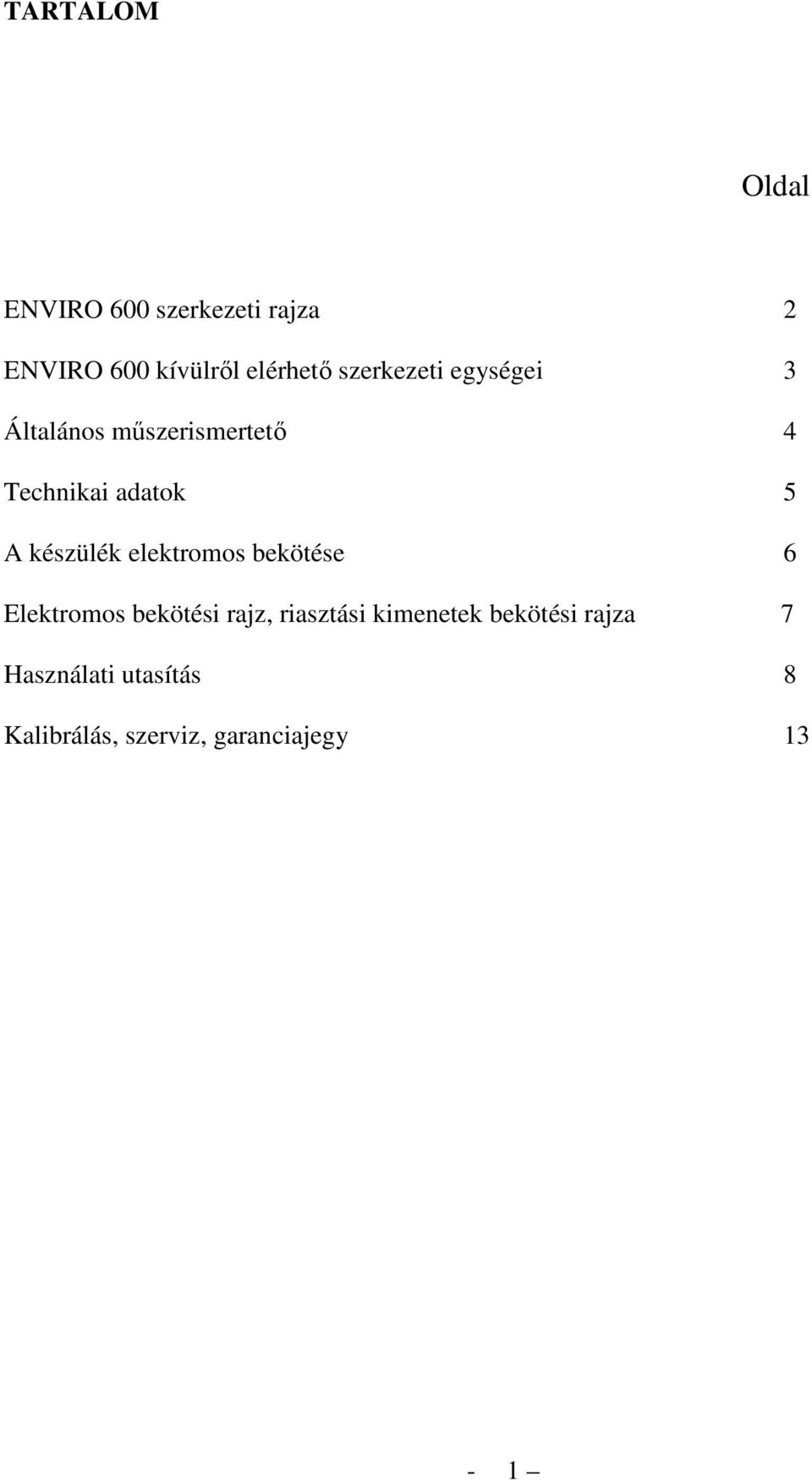 készülék elektromos bekötése 6 Elektromos bekötési rajz, riasztási