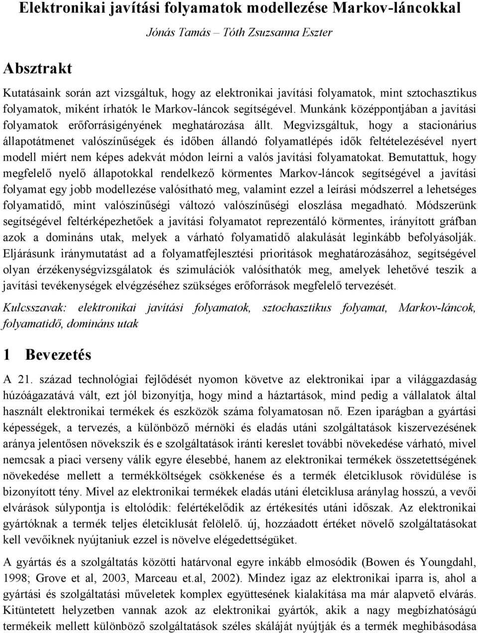 Megvizsgáltuk, hogy a stacionárius állapotátmenet valószínűségek és időben állandó folyamatlépés idők feltételezésével nyert modell miért nem képes adekvát módon leírni a valós javítási folyamatokat.