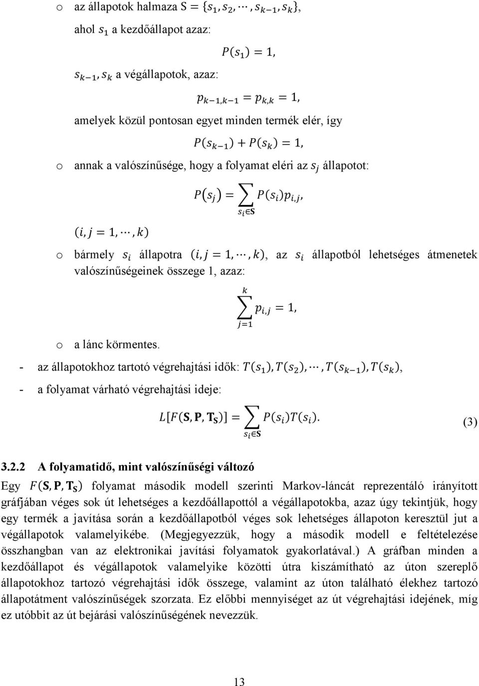 , =1, - az állapotokhoz tartotó végrehajtási idők:,,,,, - a folyamat várható végrehajtási ideje:,, =. (3) 3.2.