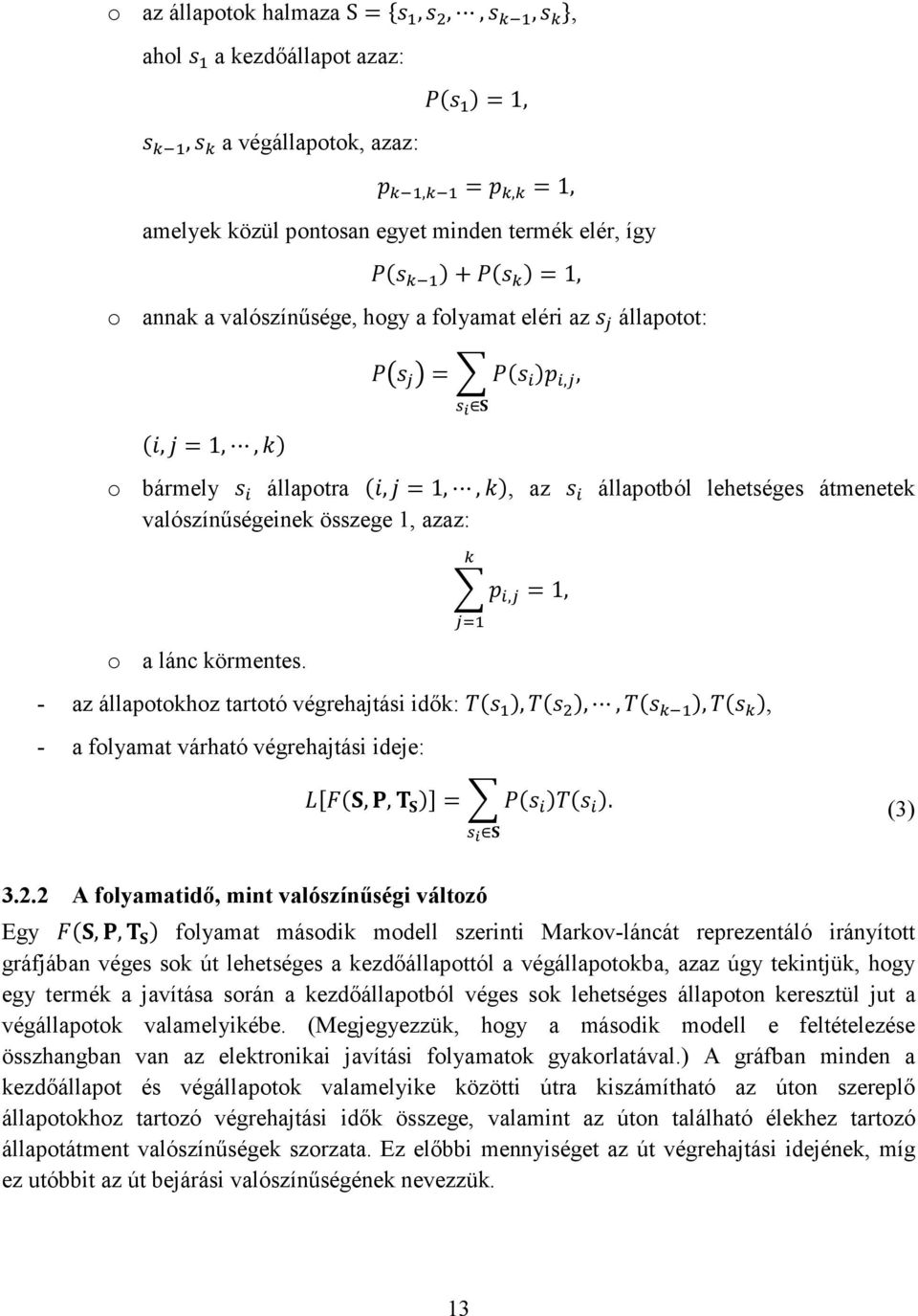 , =1, - az állapotokhoz tartotó végrehajtási idők:,,,,, - a folyamat várható végrehajtási ideje:,, =. (3) 3.2.