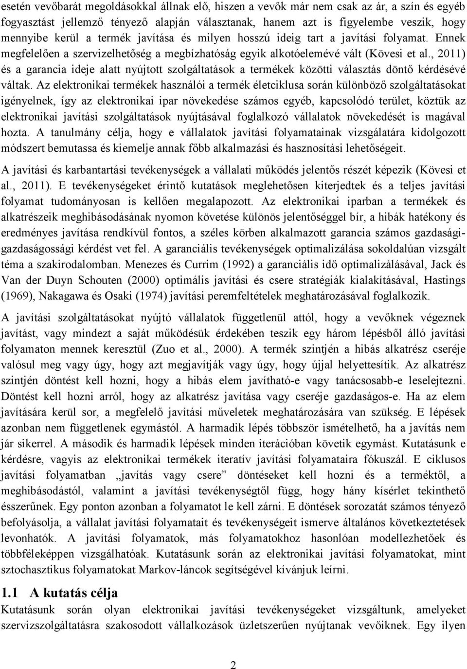 , 2011) és a garancia ideje alatt nyújtott szolgáltatások a termékek közötti választás döntő kérdésévé váltak.