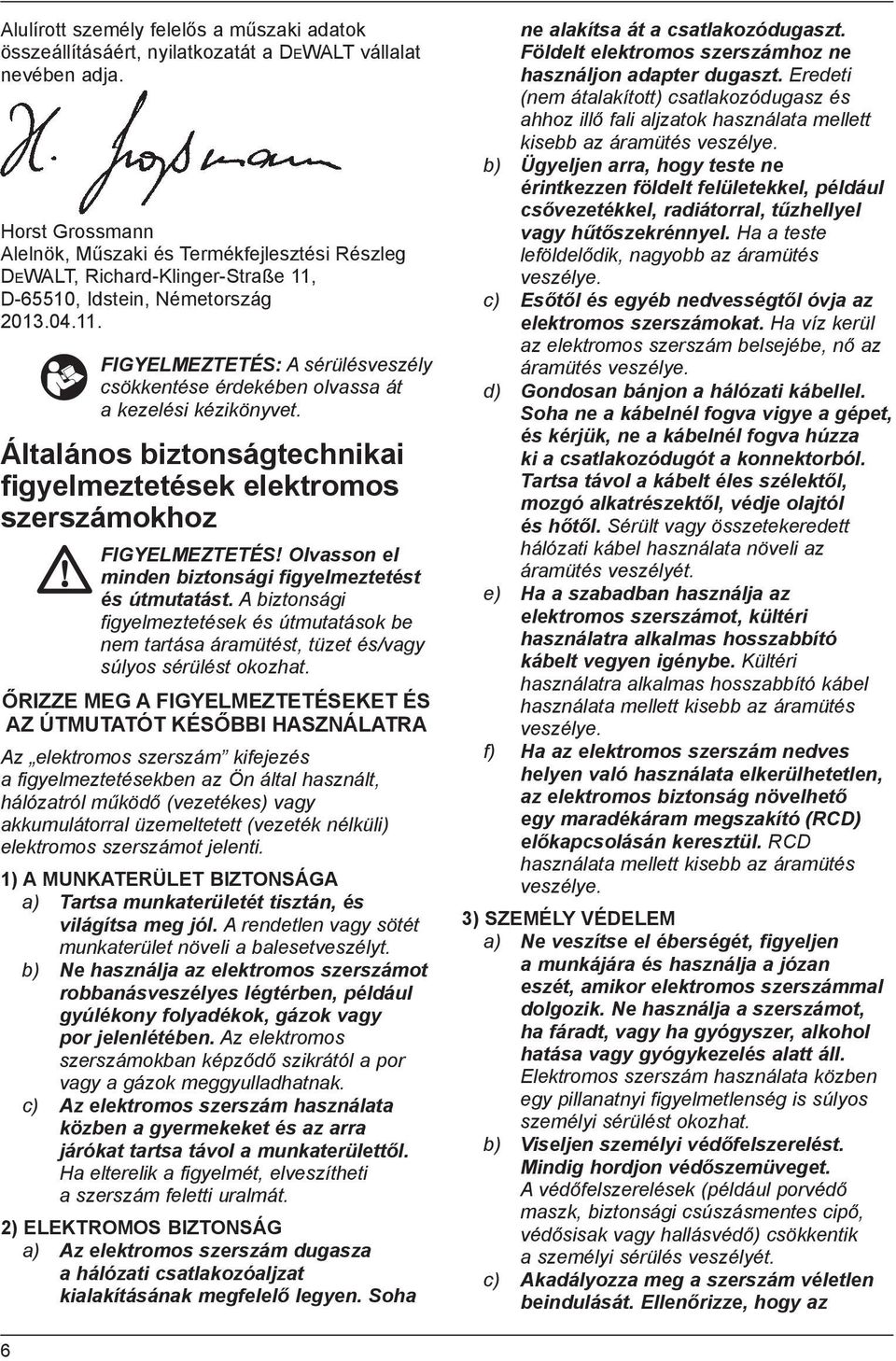 Általános biztonságtechnikai figyelmeztetések elektromos szerszámokhoz FIGYELMEZTETÉS! Olvasson el minden biztonsági figyelmeztetést és útmutatást.