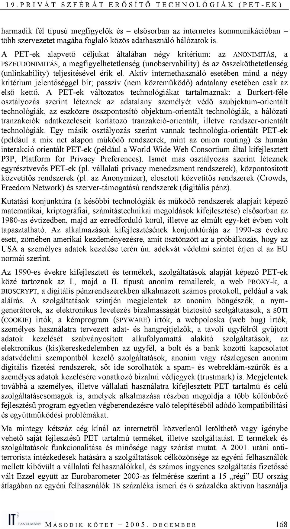 Aktív internethasználó esetében mind a négy kritérium jelentőséggel bír; passzív (nem közreműködő) adatalany esetében csak az első kettő.