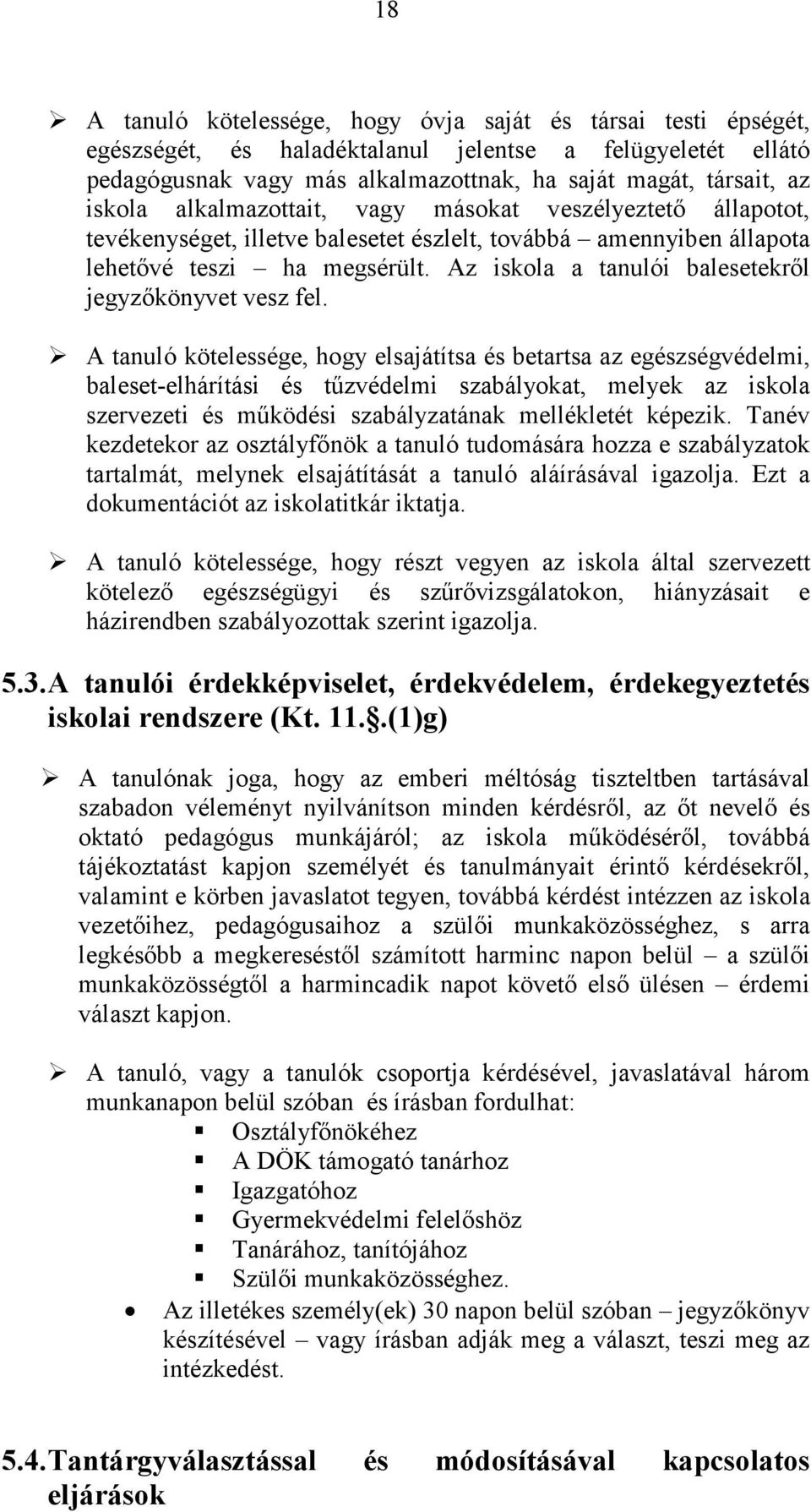 Az iskola a tanulói balesetekről jegyzőkönyvet vesz fel.