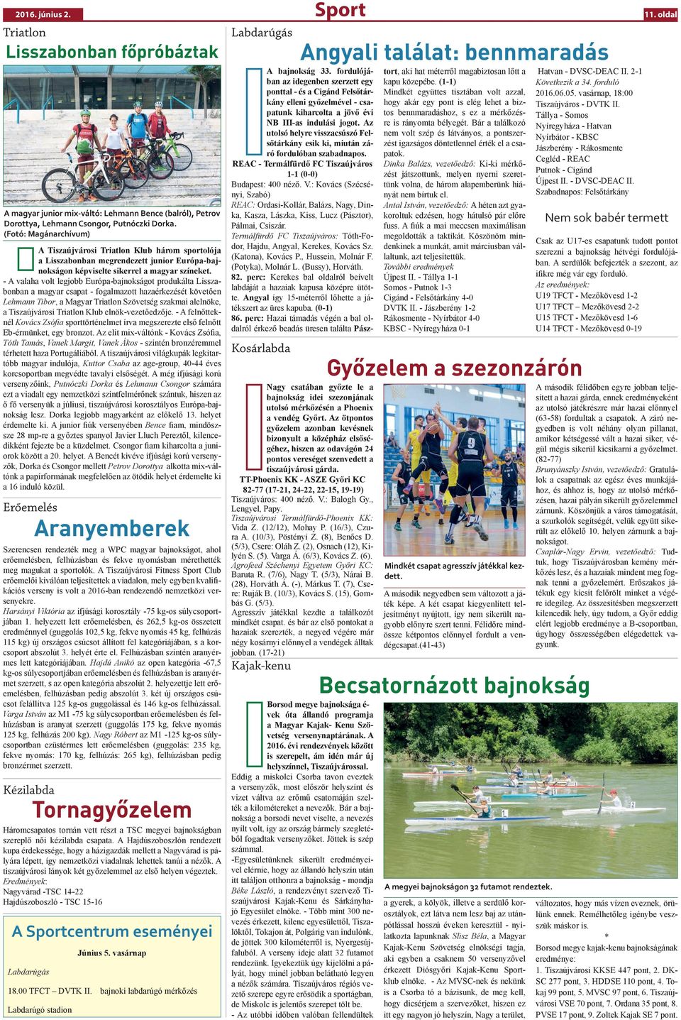 - A valaha volt legjobb Európa-bajnokságot produkálta Lisszabonban a magyar csapat - fogalmazott hazaérkezését követően Lehmann Tibor, a Magyar Triatlon Szövetség szakmai alelnöke, a Tiszaújvárosi