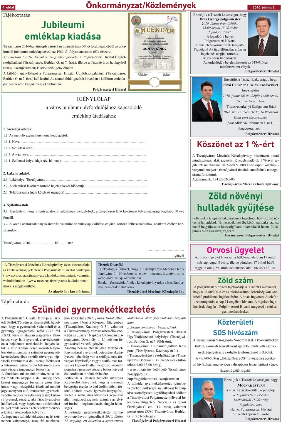 december 31-ig lehet igényelni a Polgármesteri Hivatal Ügyfélszolgálatánál (Tiszaújváros, Bethlen G. út 7. fszt.), illetve a Tiszaújváros honlapjáról (www. tiszaujvaros.hu) is letölthető igénylőlapon.