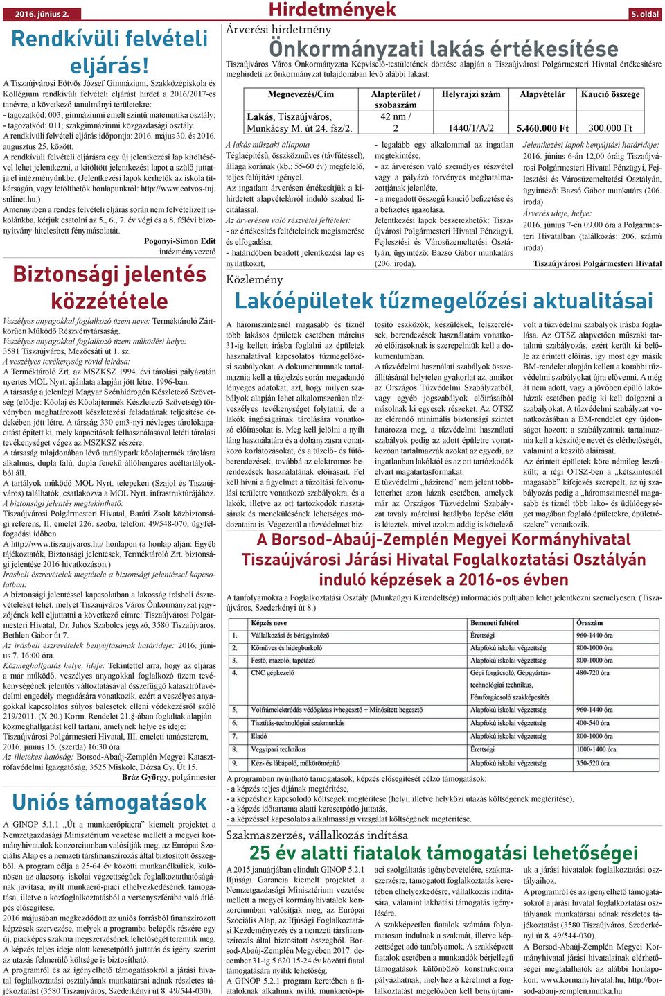 emelt szintű matematika osztály; - tagozatkód: 011; szakgimnáziumi közgazdasági osztály. A rendkívüli felvételi eljárás időpontja: 2016. május 30. és 2016. augusztus 25. között.