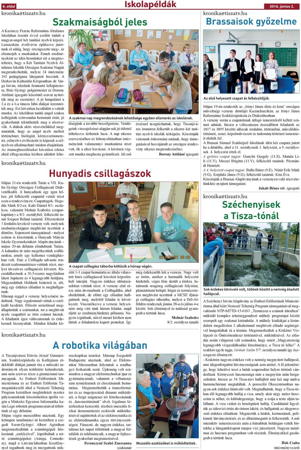 Ennek eredményeként az idén bennünket ért a megtiszteltetés, hogy a Két Tanítási Nyelvű Általános Iskolák Országos Szakmai Napját megrendezhettük, melyre 24 intézmény 102 pedagógusa látogatott