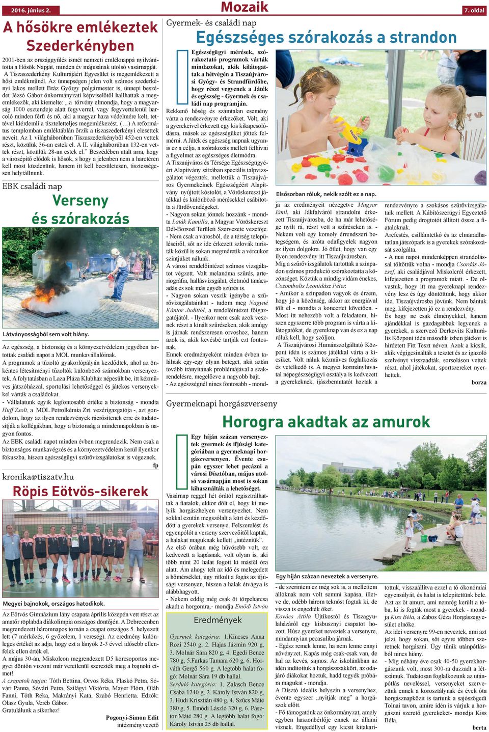 Az ünnepségen jelen volt számos szederkényi lakos mellett Bráz György polgármester is, ünnepi beszédet Jézsó Gábor önkormányzati képviselőtől hallhattak a megemlékezők, aki kiemelte: a törvény