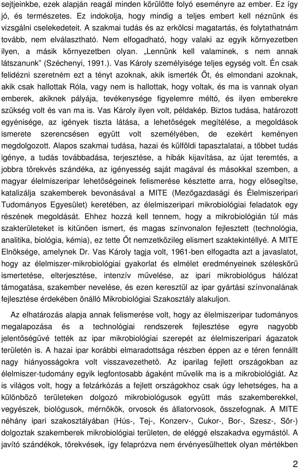 Lennünk kell valaminek, s nem annak látszanunk (Széchenyi, 1991.). Vas Károly személyisége teljes egység volt.