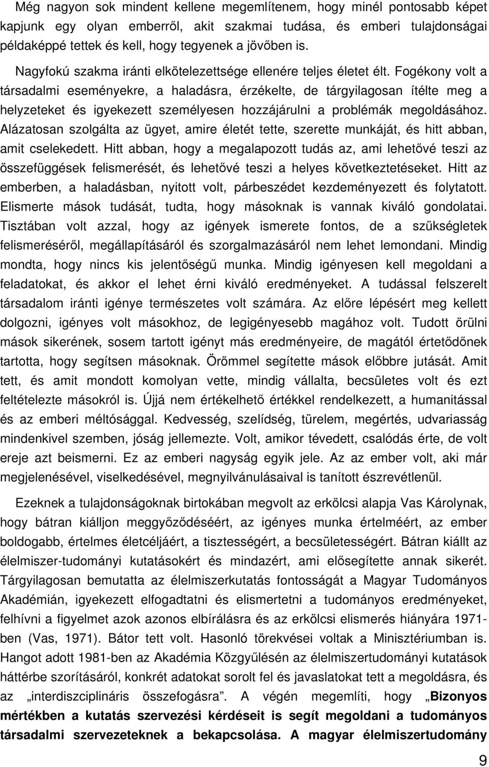 Fogékony volt a társadalmi eseményekre, a haladásra, érzékelte, de tárgyilagosan ítélte meg a helyzeteket és igyekezett személyesen hozzájárulni a problémák megoldásához.